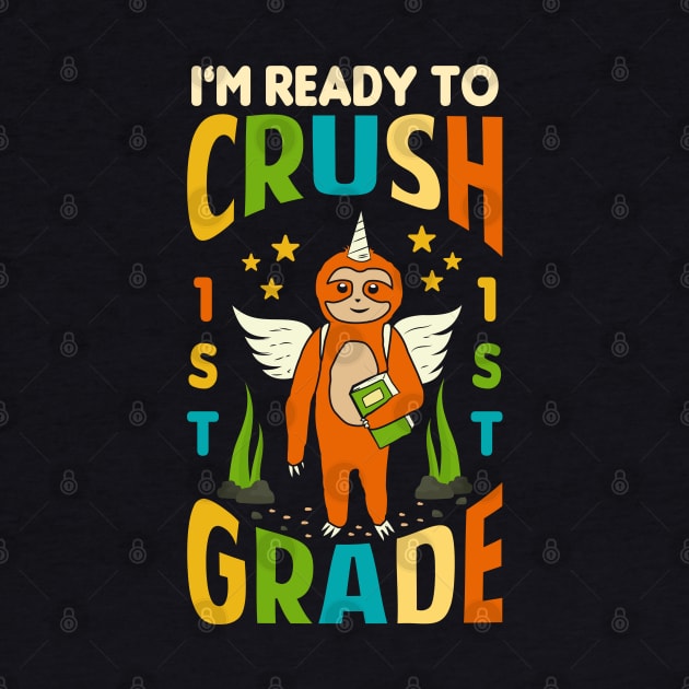 I'm Ready To Crush 1st Grade Unicorn Sloth Back To School by Tesszero